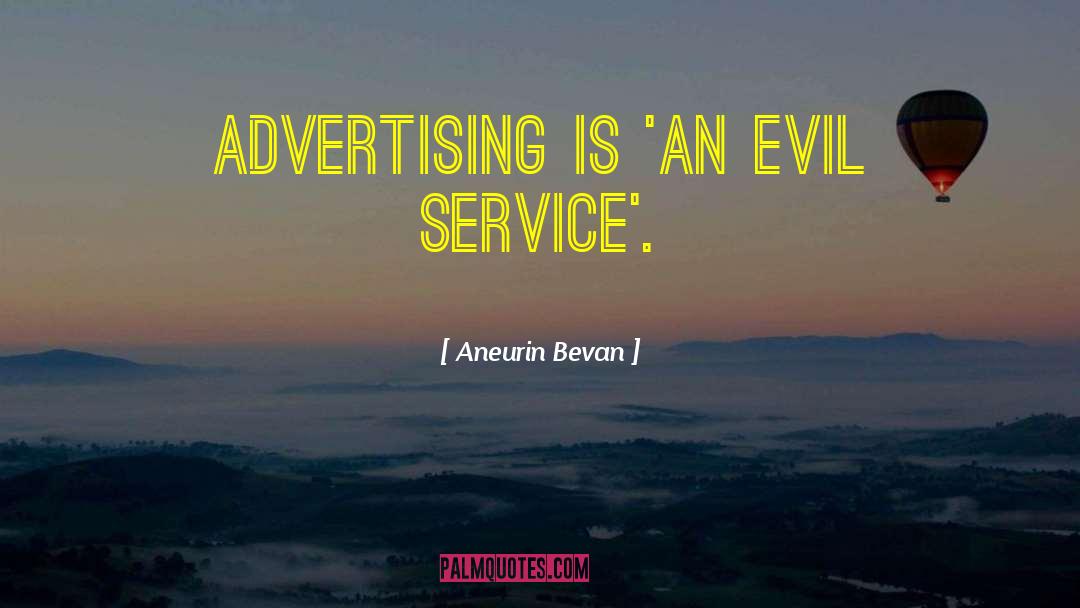 Aneurin Bevan Quotes: Advertising is 'an evil service'.