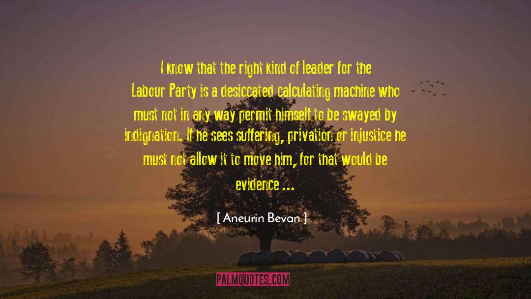 Aneurin Bevan Quotes: I know that the right