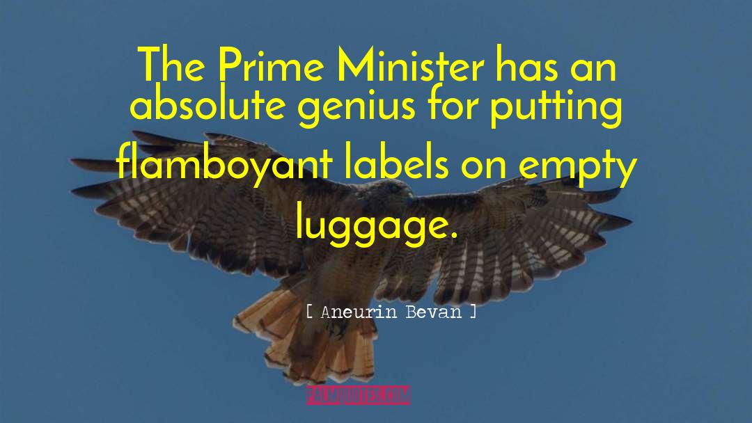 Aneurin Bevan Quotes: The Prime Minister has an