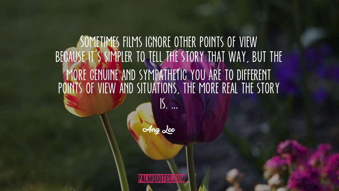 Ang Lee Quotes: Sometimes films ignore other points