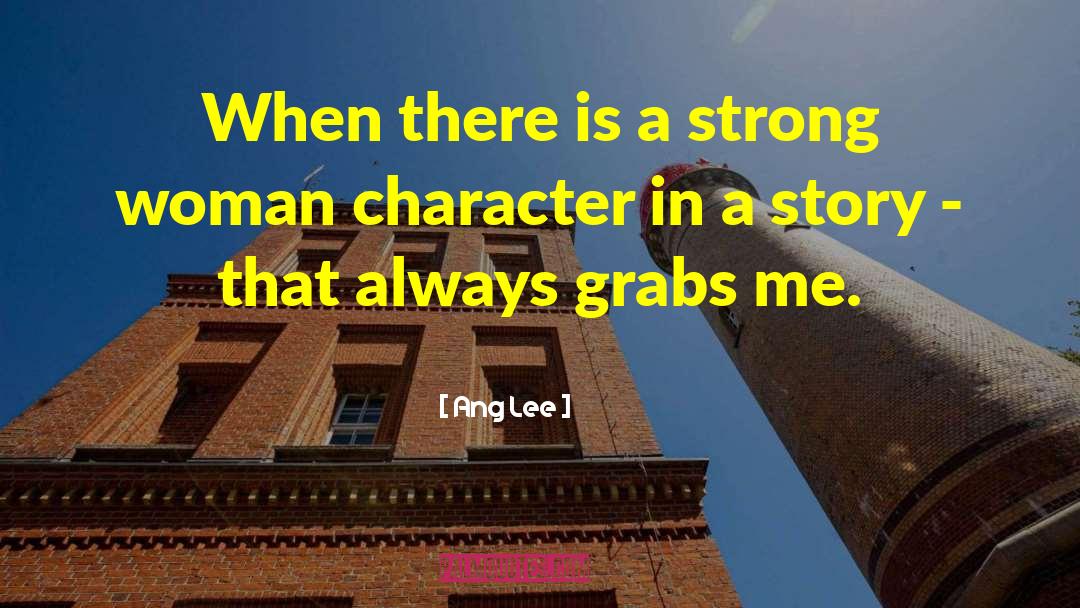 Ang Lee Quotes: When there is a strong