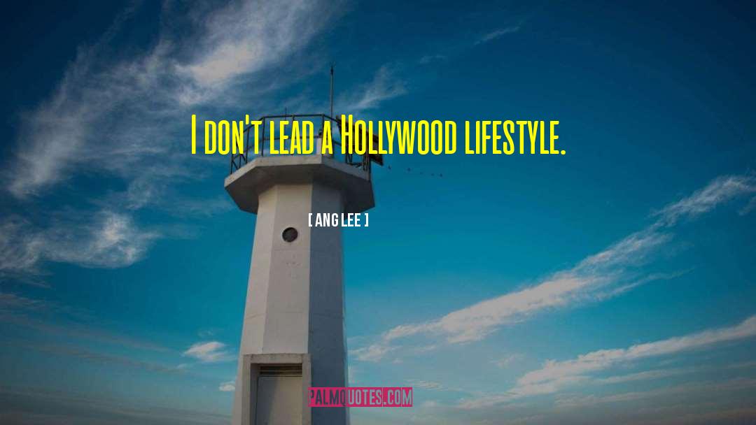 Ang Lee Quotes: I don't lead a Hollywood