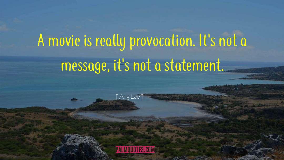 Ang Lee Quotes: A movie is really provocation.