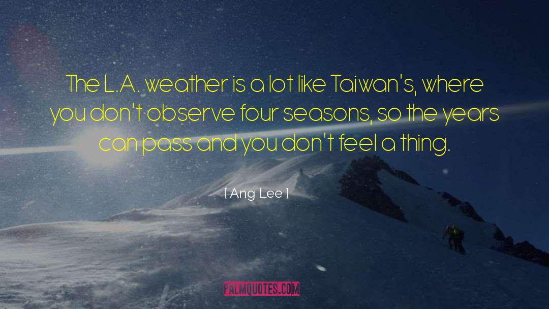 Ang Lee Quotes: The L.A. weather is a