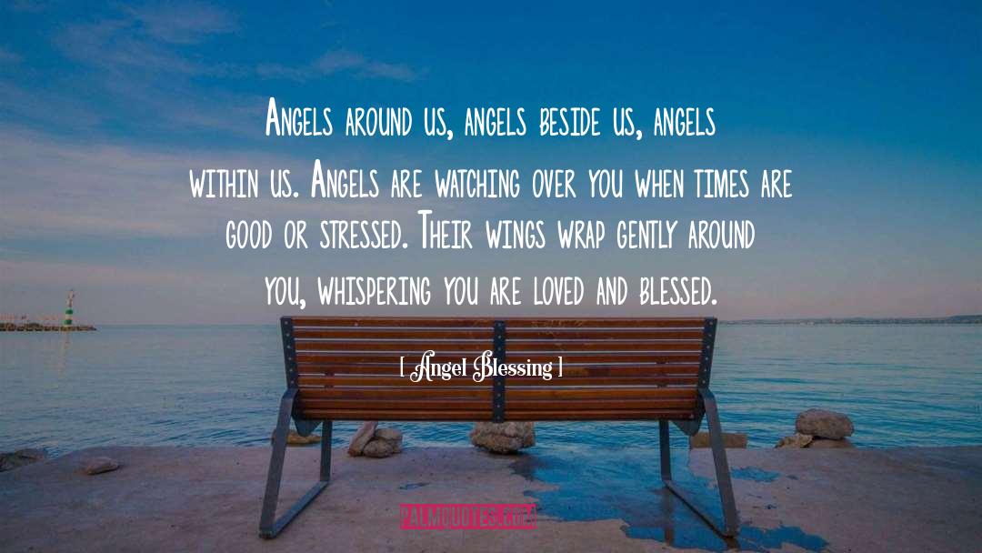Angel Blessing Quotes: Angels around us, angels beside