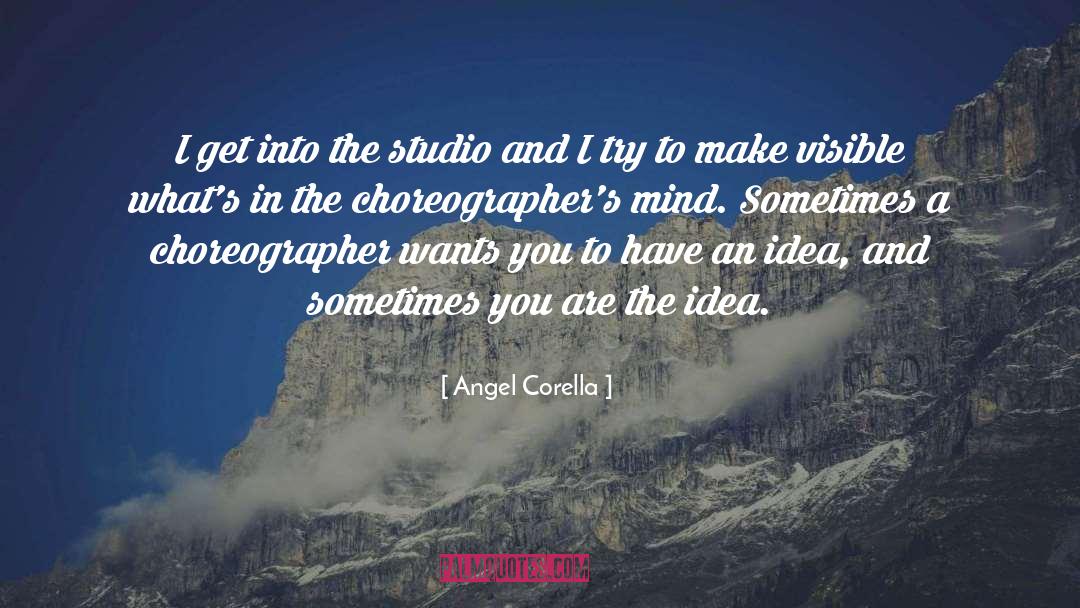 Angel Corella Quotes: I get into the studio