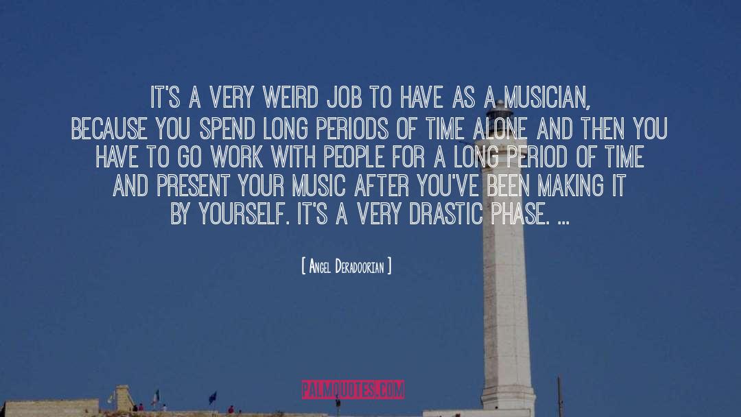 Angel Deradoorian Quotes: It's a very weird job