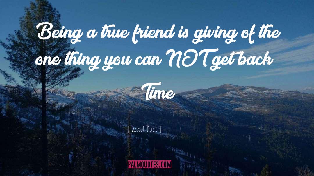 Angel Dust Quotes: Being a true friend is