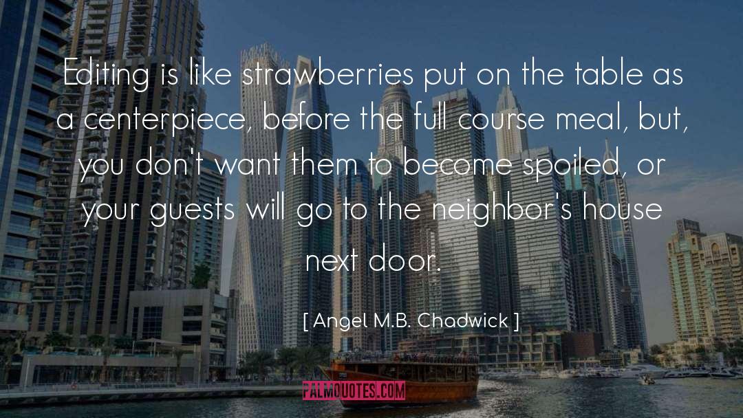 Angel M.B. Chadwick Quotes: Editing is like strawberries put