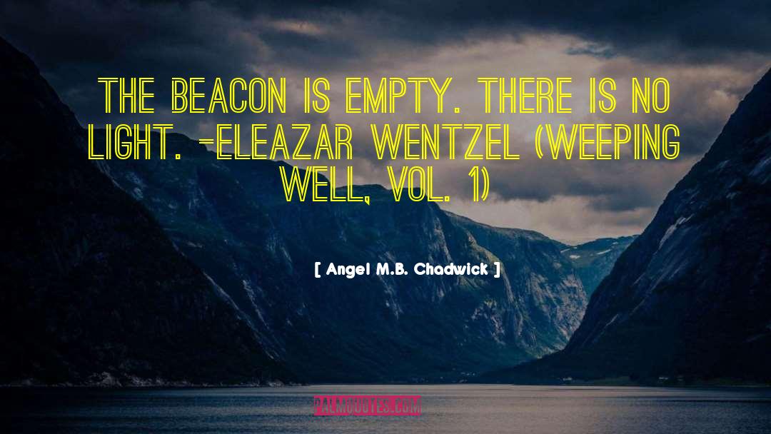 Angel M.B. Chadwick Quotes: The beacon is empty. There