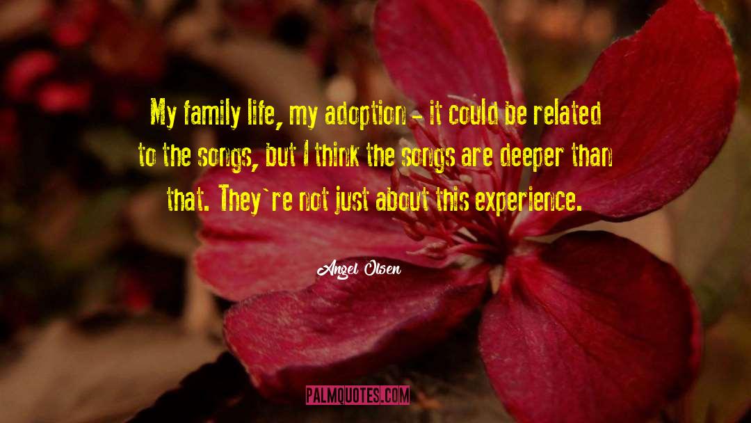 Angel Olsen Quotes: My family life, my adoption