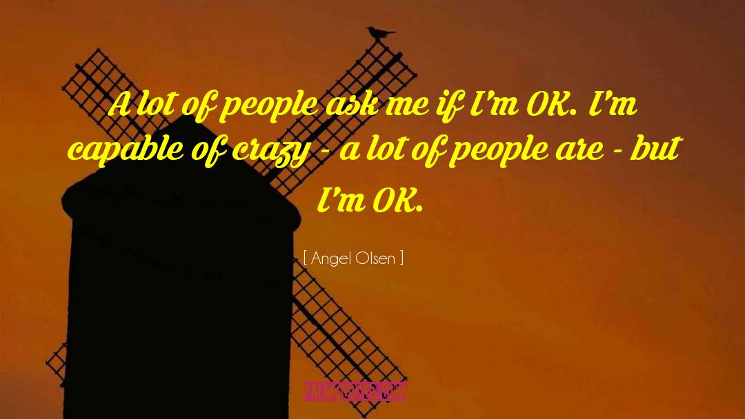 Angel Olsen Quotes: A lot of people ask