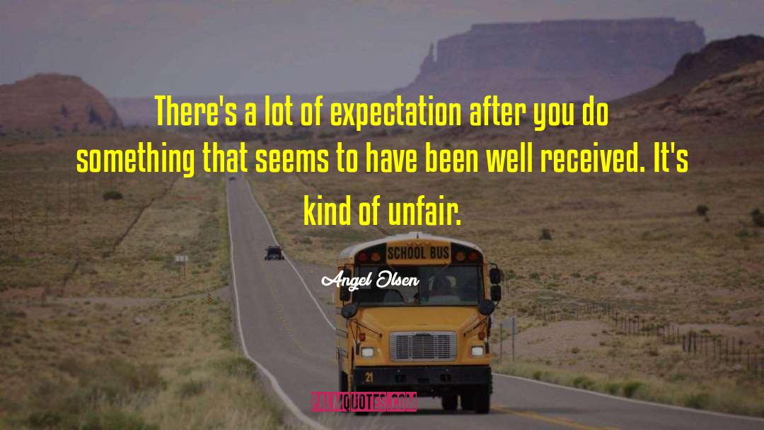 Angel Olsen Quotes: There's a lot of expectation