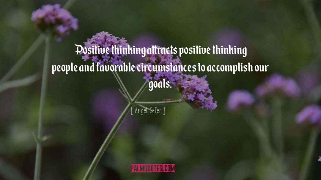 Angel Sefer Quotes: Positive thinking attracts positive thinking