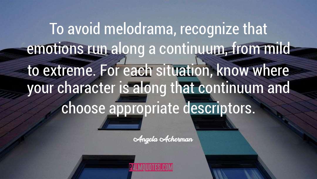 Angela Ackerman Quotes: To avoid melodrama, recognize that