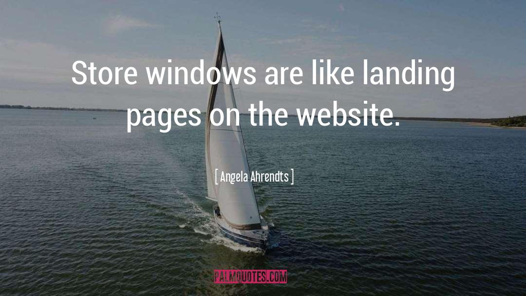 Angela Ahrendts Quotes: Store windows are like landing