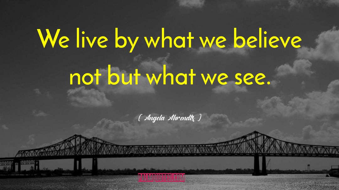 Angela Ahrendts Quotes: We live by what we