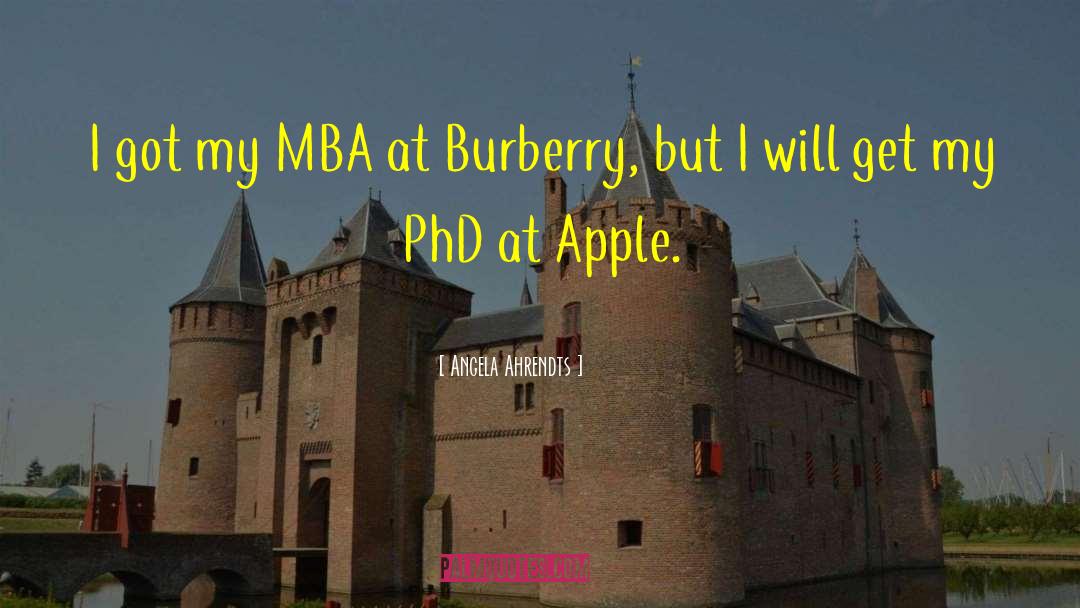 Angela Ahrendts Quotes: I got my MBA at