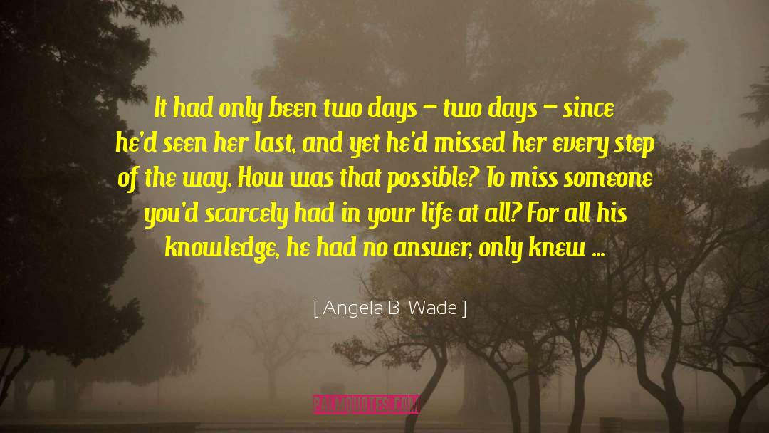 Angela B. Wade Quotes: It had only been two