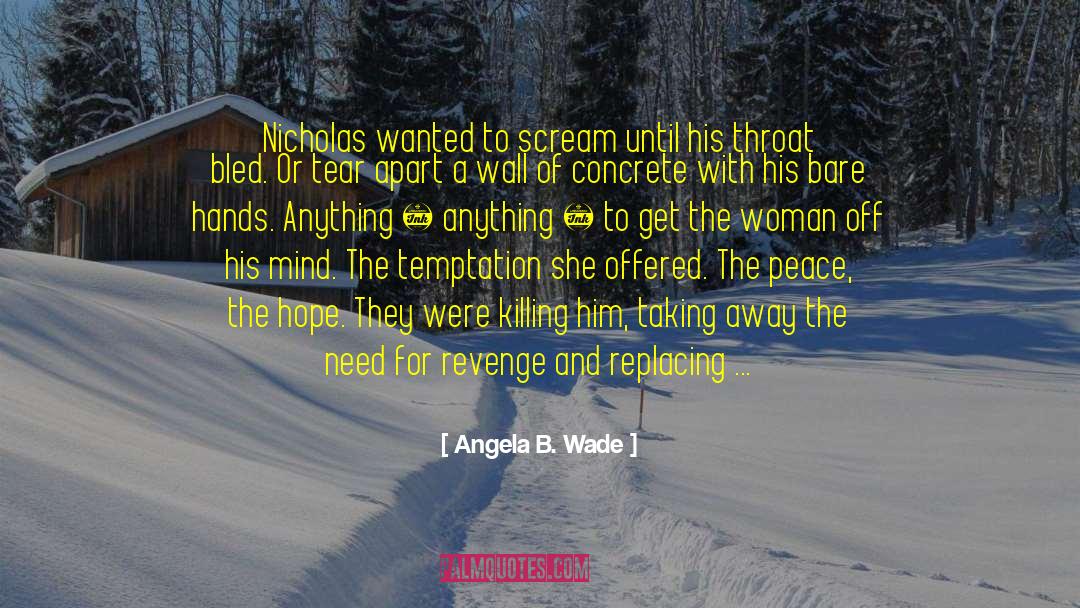 Angela B. Wade Quotes: Nicholas wanted to scream until