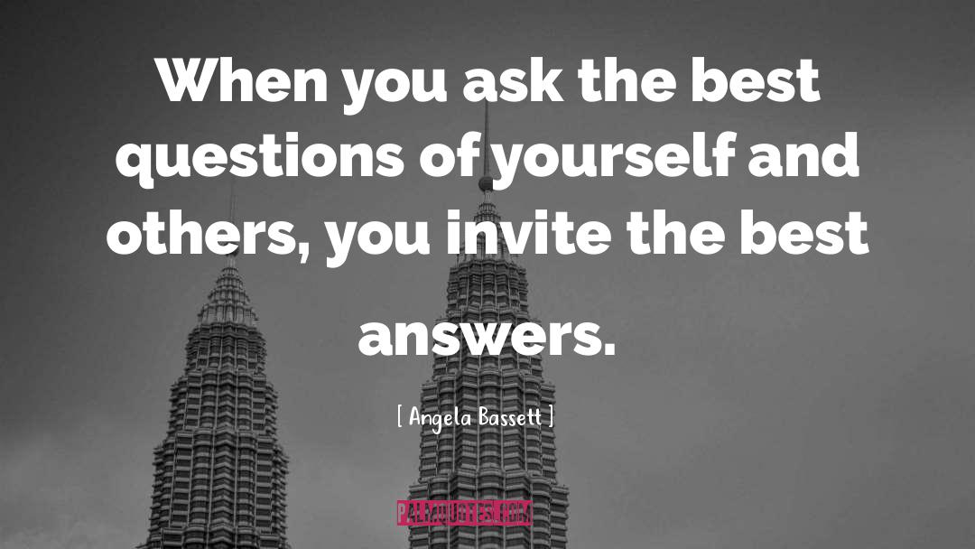 Angela Bassett Quotes: When you ask the best