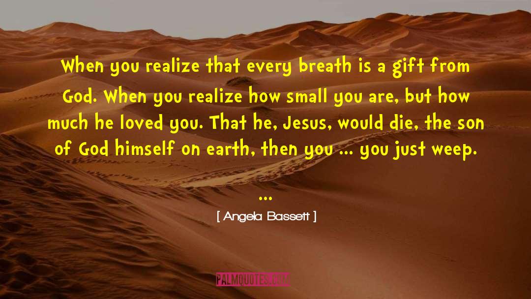Angela Bassett Quotes: When you realize that every