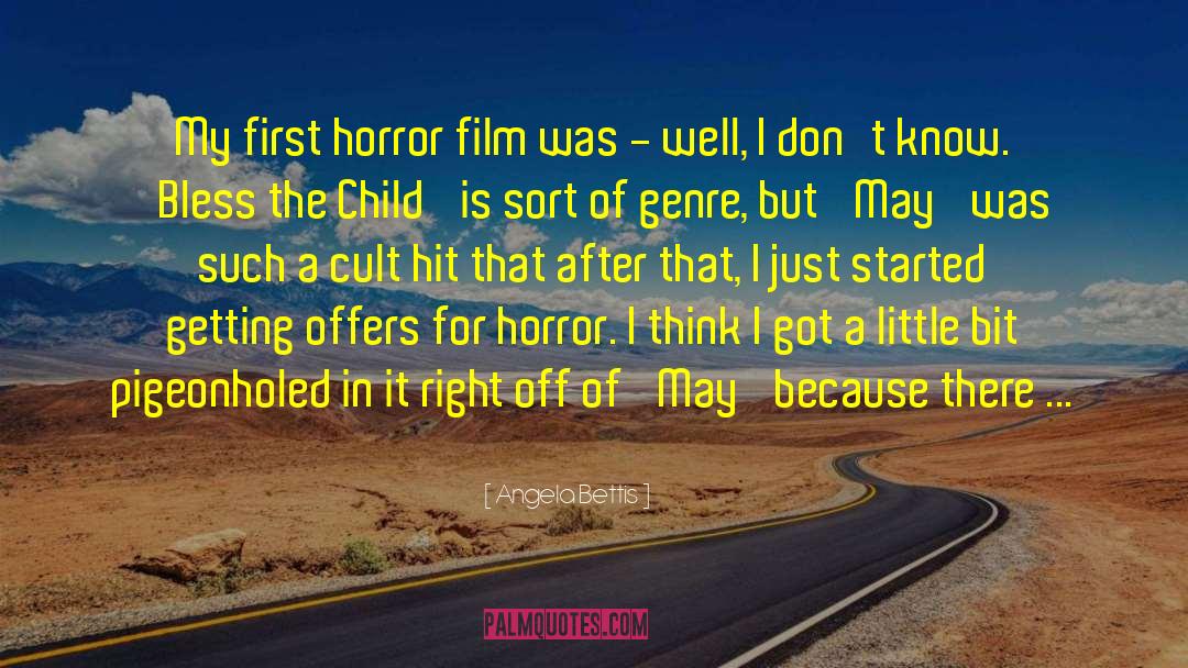 Angela Bettis Quotes: My first horror film was