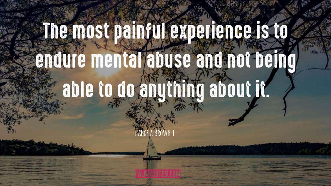 Angela Brown Quotes: The most painful experience is