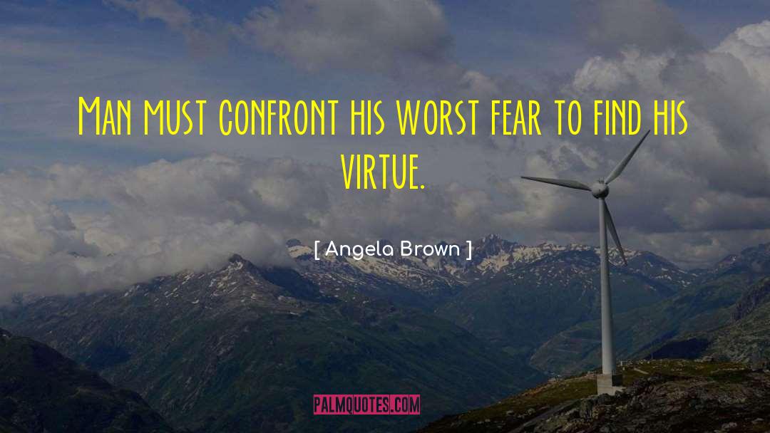 Angela Brown Quotes: Man must confront his worst
