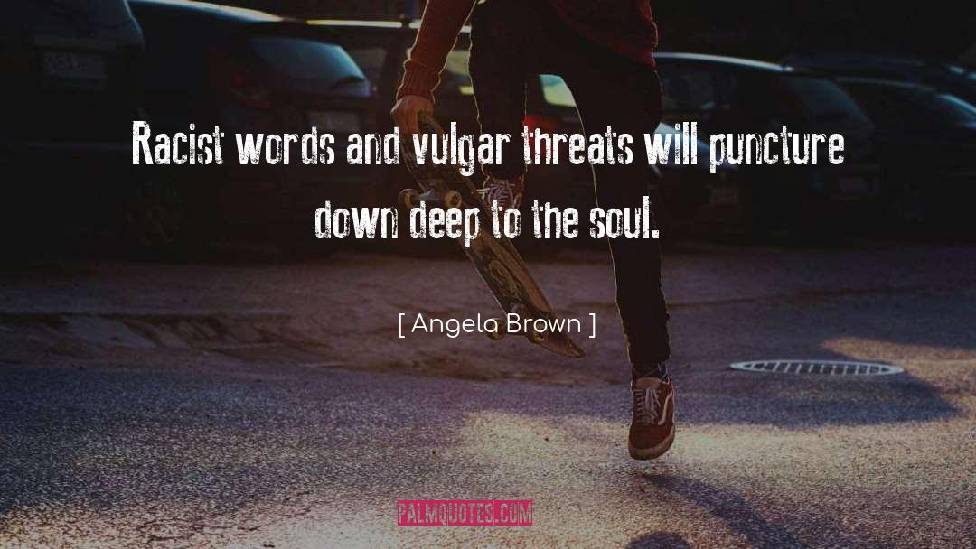 Angela Brown Quotes: Racist words and vulgar threats