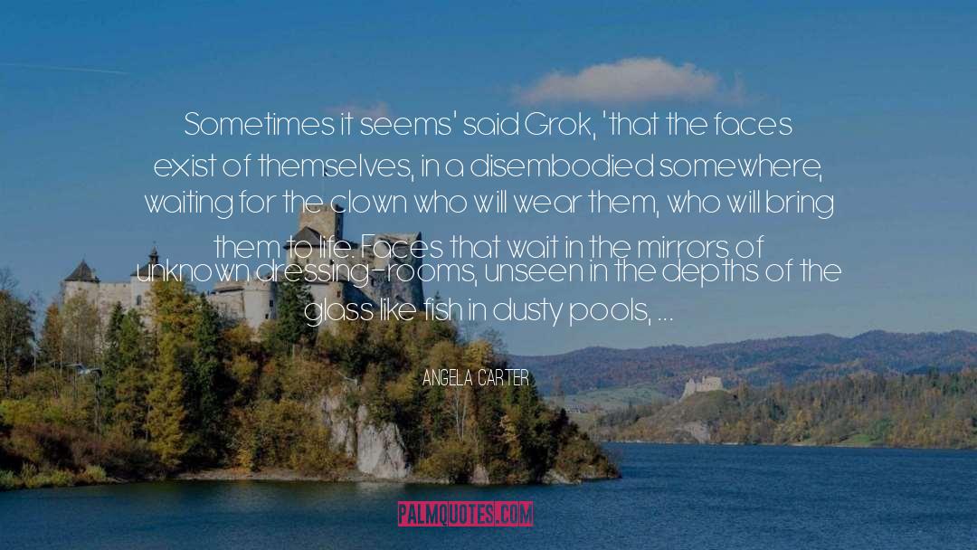 Angela Carter Quotes: Sometimes it seems' said Grok,