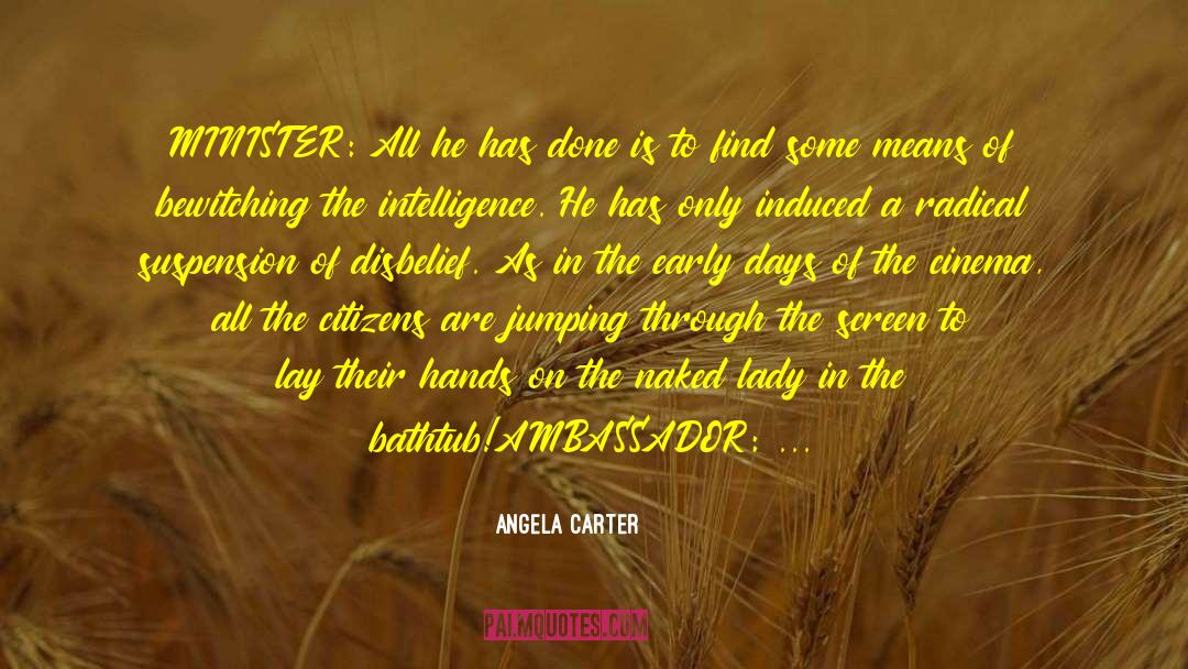 Angela Carter Quotes: MINISTER: All he has done