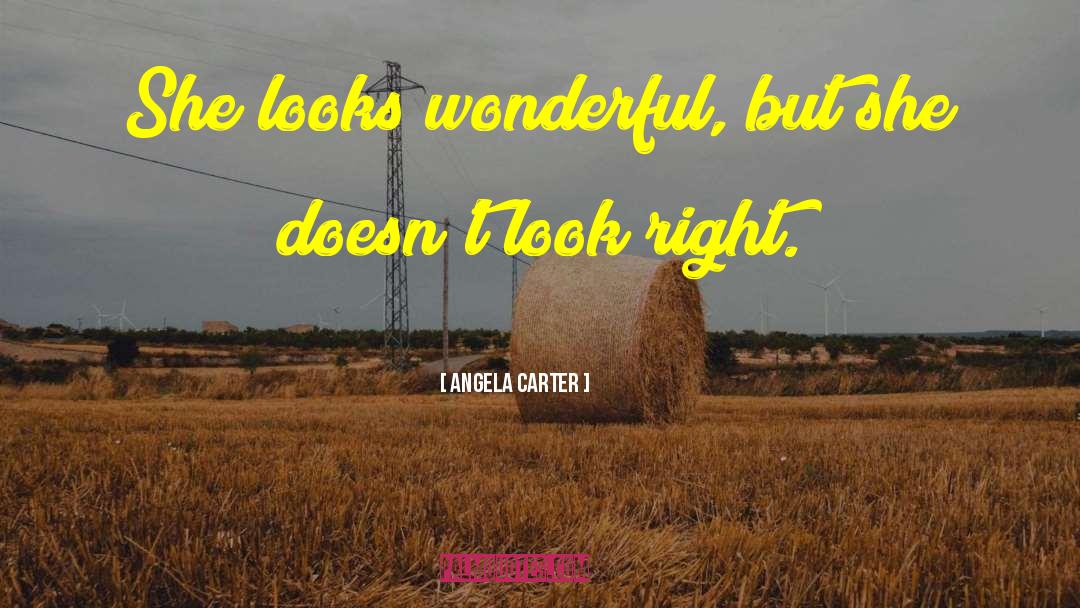 Angela Carter Quotes: She looks wonderful, but she