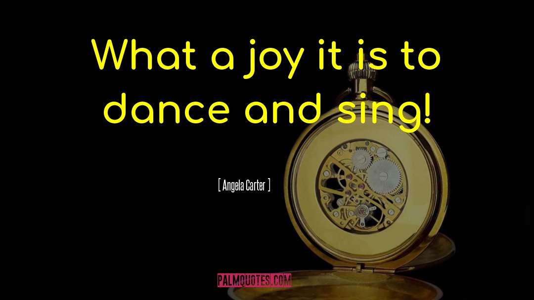 Angela Carter Quotes: What a joy it is
