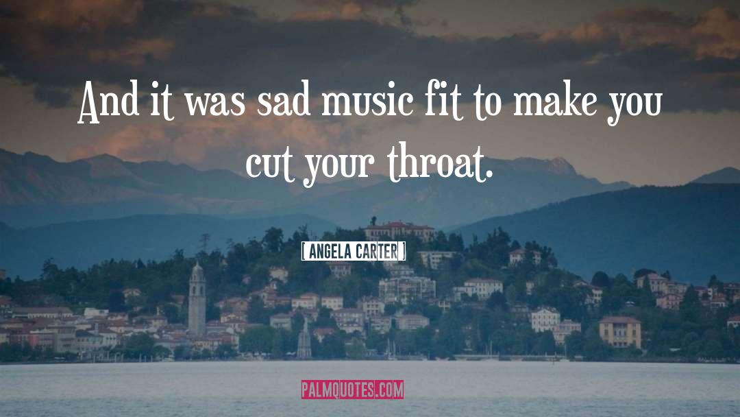 Angela Carter Quotes: And it was sad music