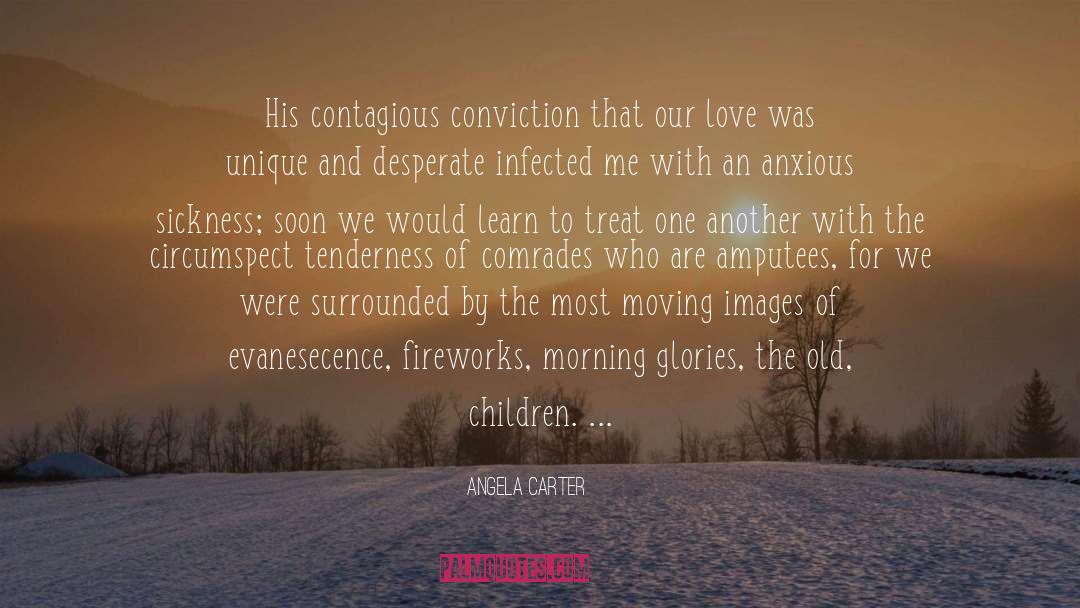 Angela Carter Quotes: His contagious conviction that our