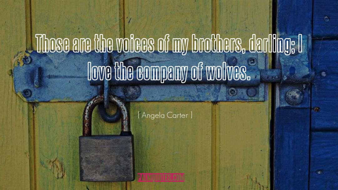 Angela Carter Quotes: Those are the voices of