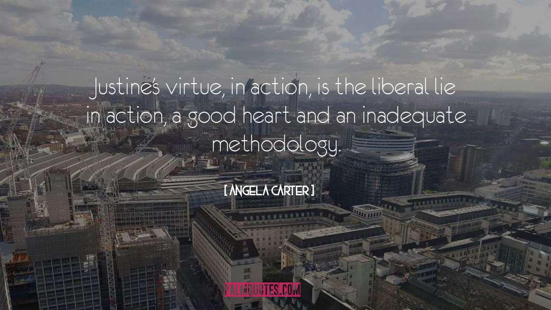 Angela Carter Quotes: Justine's virtue, in action, is