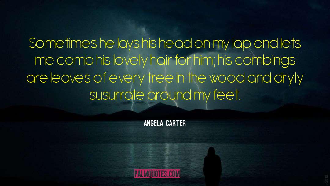 Angela Carter Quotes: Sometimes he lays his head