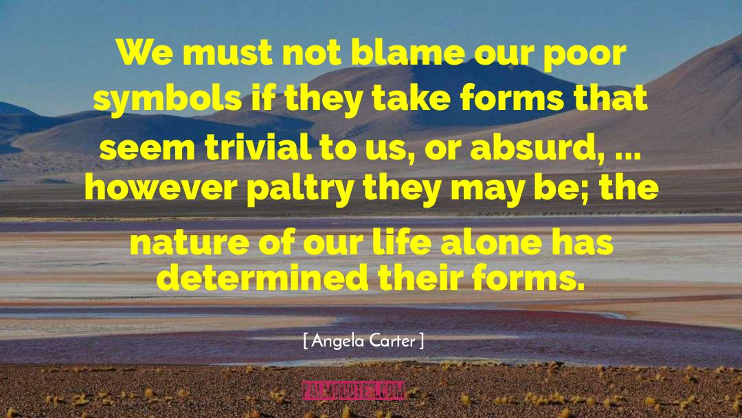 Angela Carter Quotes: We must not blame our