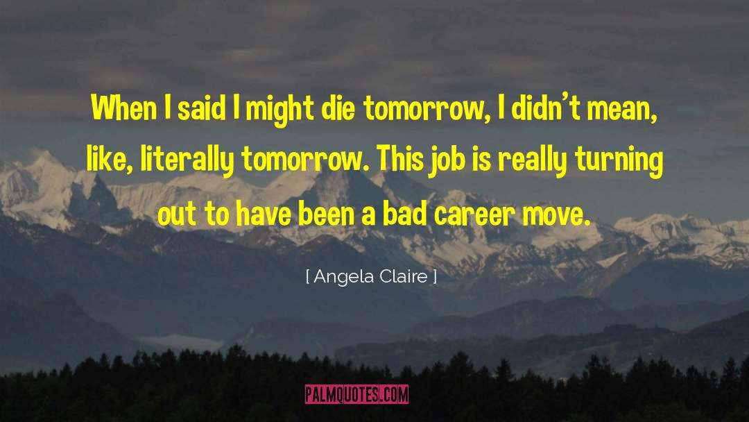 Angela Claire Quotes: When I said I might