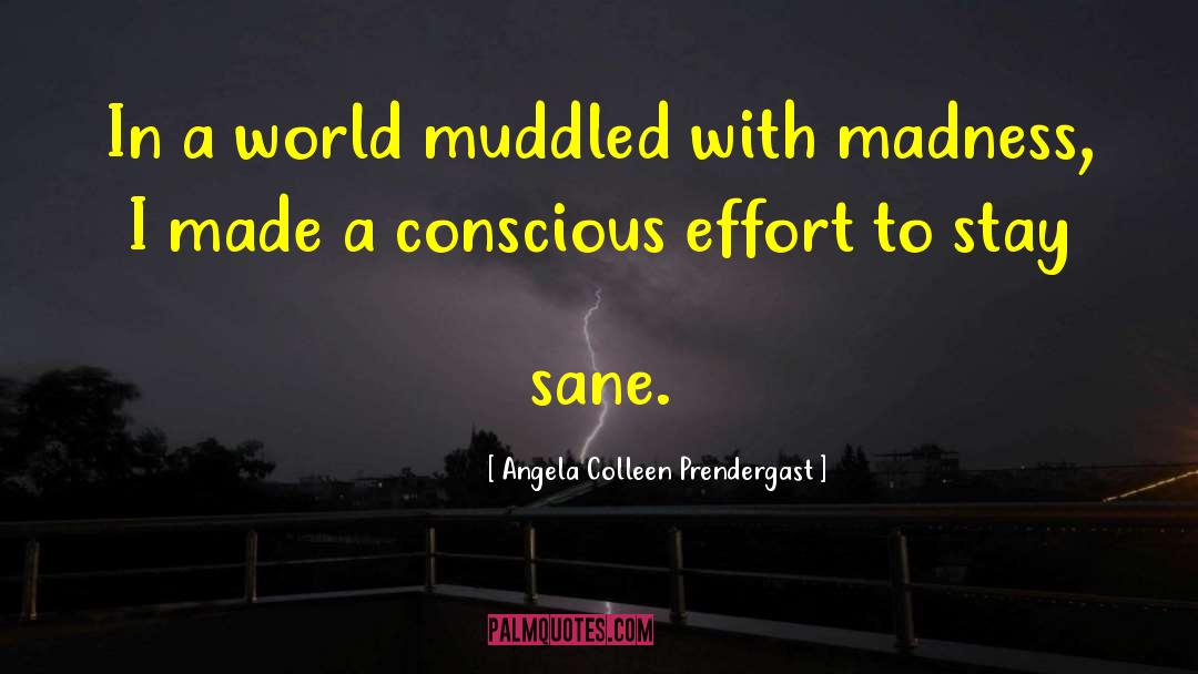 Angela Colleen Prendergast Quotes: In a world muddled with