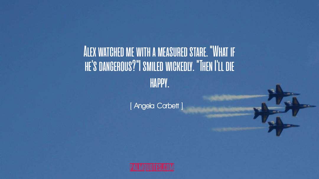 Angela Corbett Quotes: Alex watched me with a