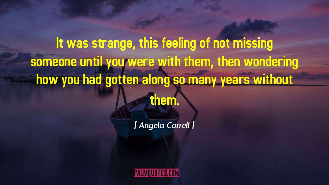 Angela Correll Quotes: It was strange, this feeling