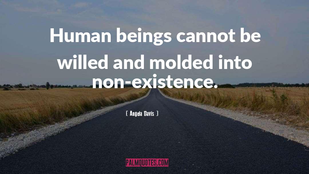 Angela Davis Quotes: Human beings cannot be willed