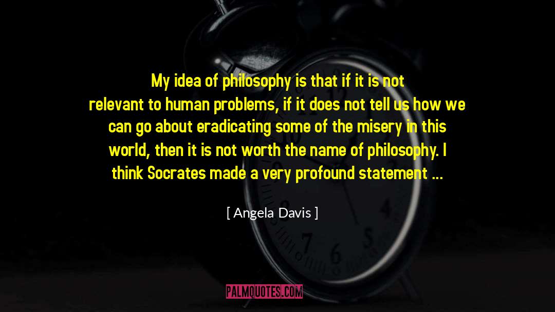 Angela Davis Quotes: My idea of philosophy is