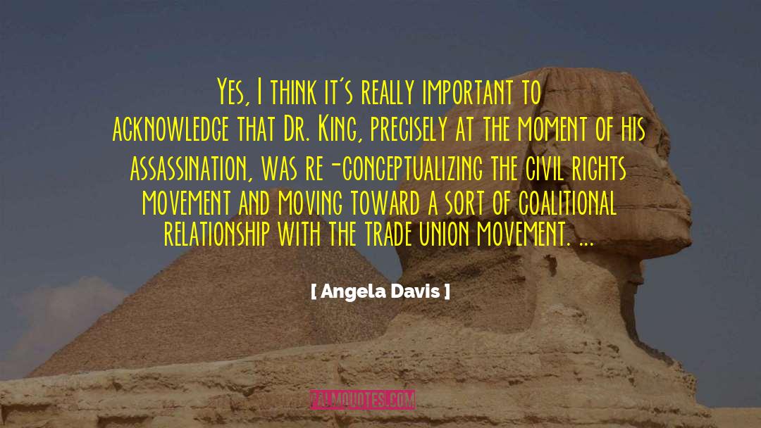 Angela Davis Quotes: Yes, I think it's really