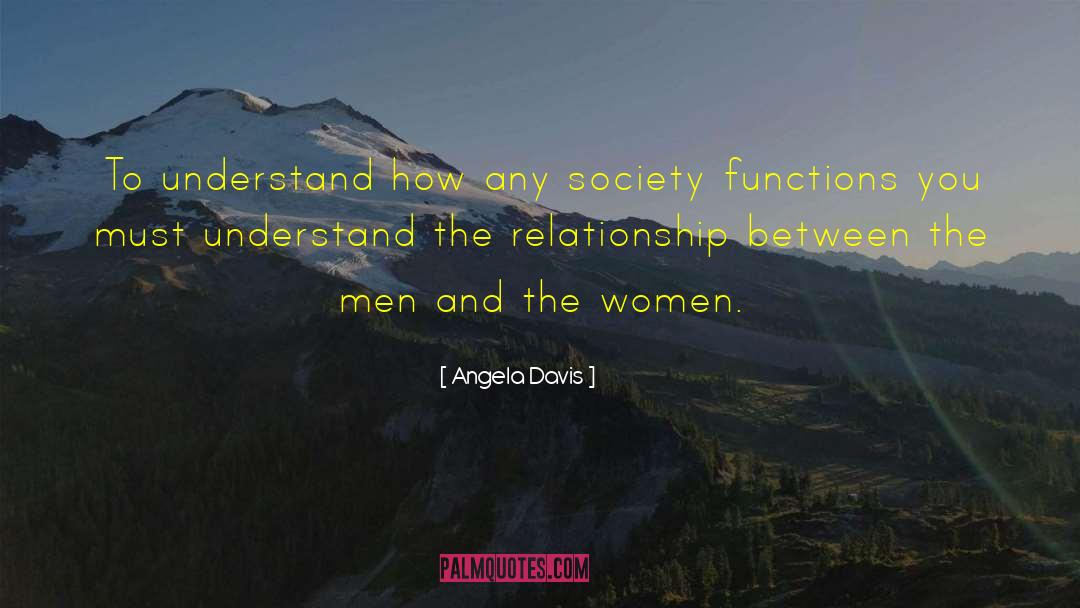 Angela Davis Quotes: To understand how any society