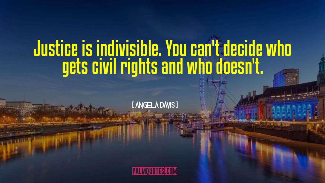 Angela Davis Quotes: Justice is indivisible. You can't