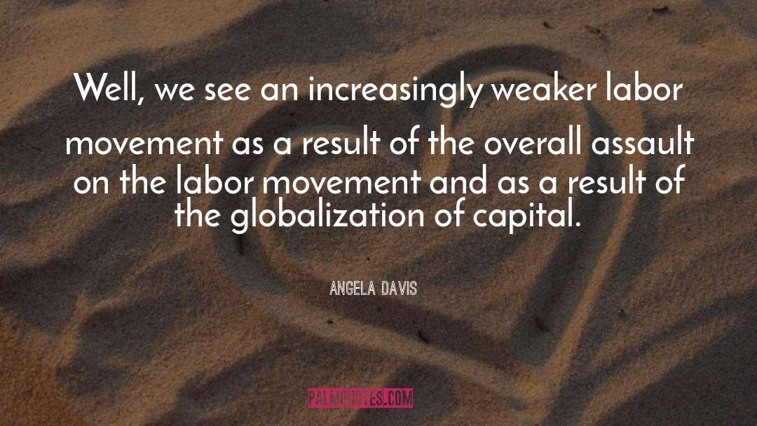 Angela Davis Quotes: Well, we see an increasingly